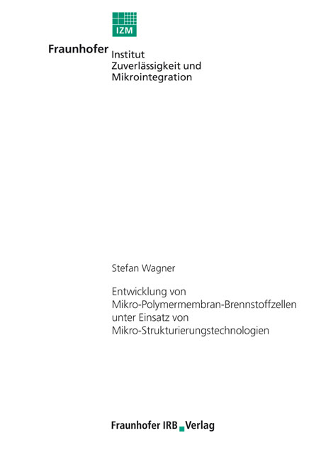 Entwicklung von Mikro-Polymermembran-Brennstoffzellen unter Einsatz von Mikro-Strukturierungstechnologien. - Stefan Wagner