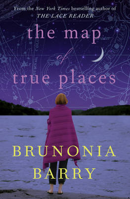 The Map of True Places - Brunonia Barry