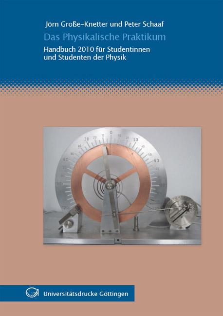 Das Physikalische Praktikum : Handbuch 2010 für Studentinnen und Studenten der Physik - Jörn Große-Knetter, Peter Schaaf