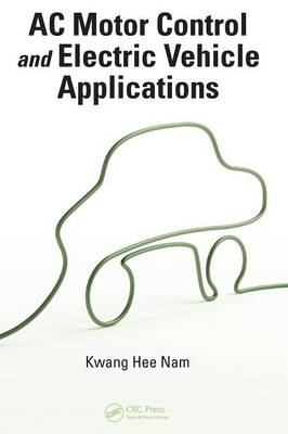 AC Motor Control and Electrical Vehicle Applications - Kwang Hee Nam