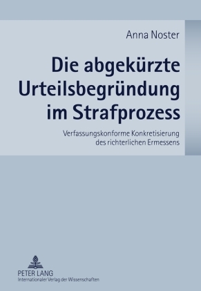 Die abgekürzte Urteilsbegründung im Strafprozess - Anna Noster