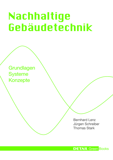 Detail Green Books: Nachhaltige Gebäudetechnik - Bernhard Lenz, Jürgen Schreiber, Thomas Stark