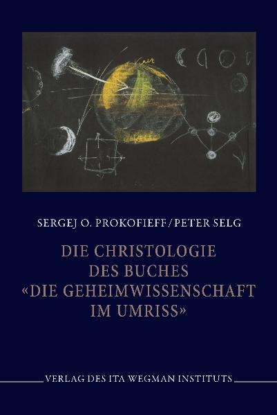 Die Christologie des Buches "Die Geheimwissenschaft im Umriss" - Sergej O. Prokofieff, Peter Selg