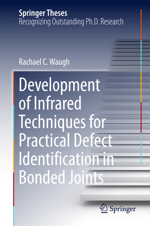 Development of Infrared Techniques for Practical Defect Identification in Bonded Joints - Rachael C. Waugh