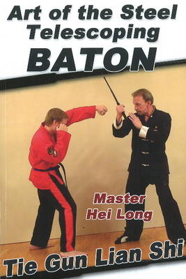 Art of the Steel Telescoping Baton - Master Hei Long