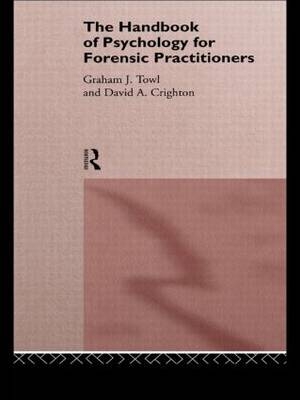 Handbook of Psychology for Forensic Practitioners -  David A. Crighton,  Graham J. Towl