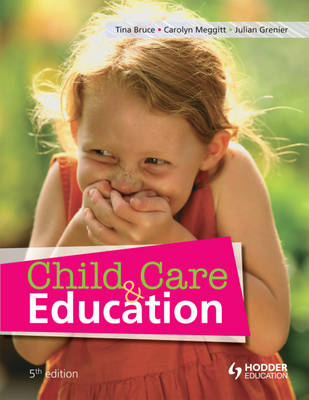 Child Care and Education, 5th Edition - Tina Bruce, Carolyn Meggitt