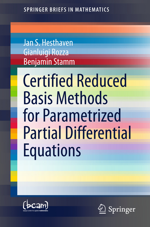 Certified Reduced Basis Methods for Parametrized Partial Differential Equations - Jan S Hesthaven, Gianluigi Rozza, Benjamin Stamm