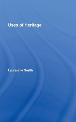 Uses of Heritage -  Laurajane Smith