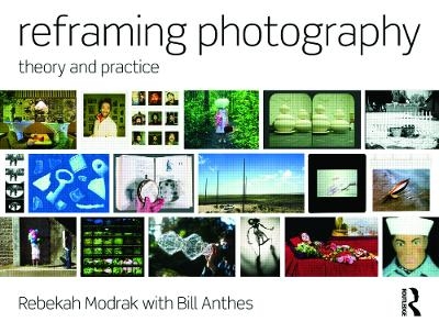 Reframing Photography - Rebekah Modrak, Bill Anthes