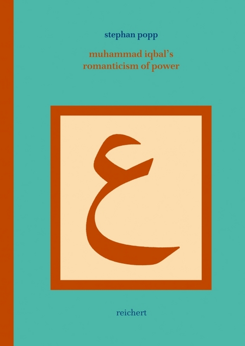 Muhammad Iqbal’s Romanticism of Power - Stephan Popp