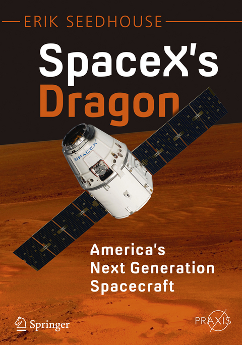 SpaceX's Dragon: America's Next Generation Spacecraft - Erik Seedhouse