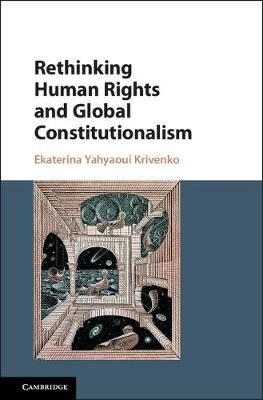 Rethinking Human Rights and Global Constitutionalism -  Ekaterina Yahyaoui Krivenko