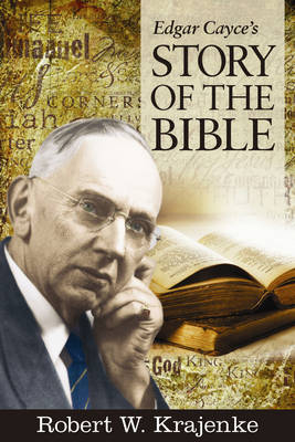 Edgar Cayce's Story of the Bible -  Robert W. Krajenke