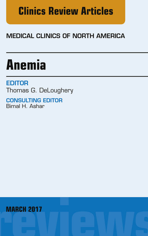 Anemia, An Issue of Medical Clinics of North America -  Thomas G. DeLoughery