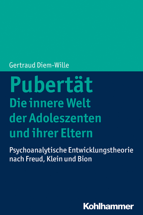 Pubertät - Die innere Welt der Adoleszenten und ihrer Eltern - Gertraud Diem-Wille