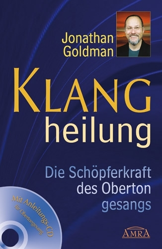 Klangheilung. Die Schöpferkraft des Obertongesangs - Jonathan Goldman