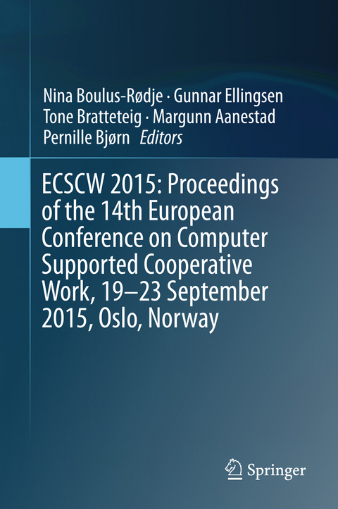 ECSCW 2015: Proceedings of the 14th European Conference on Computer Supported Cooperative Work, 19-23 September 2015, Oslo, Norway - 