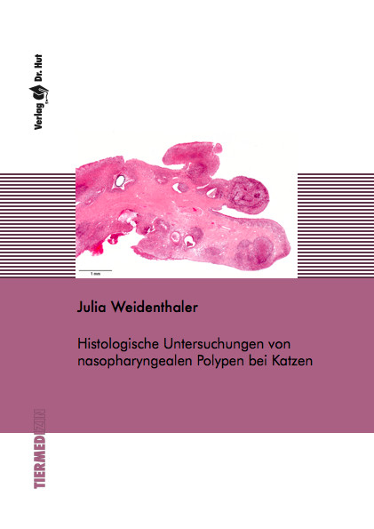 Histologische Untersuchungen von nasopharyngealen Polypen bei Katzen - Julia Weidenthaler