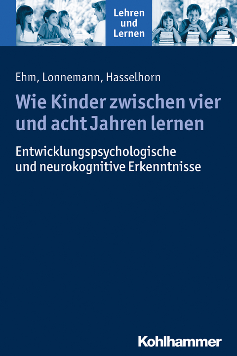 Wie Kinder zwischen vier und acht Jahren lernen - Jan-Henning Ehm, Jan Lonnemann, Marcus Hasselhorn