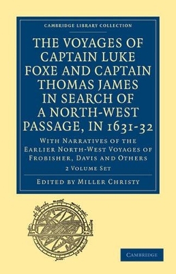 The Voyages of Captain Luke Foxe, of Hull, and Captain Thomas James, of Bristol, in Search of a North-West Passage, in 1631–32 2 Volume Set - 