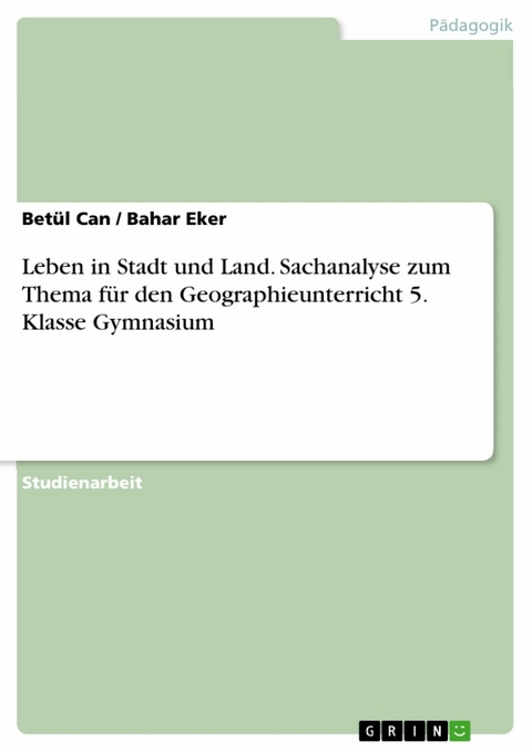 Leben in Stadt und Land. Sachanalyse zum Thema für den Geographieunterricht 5. Klasse Gymnasium - Betül Can, Bahar Eker