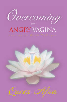 Overcoming an Angry Vagina -  Queen Afua