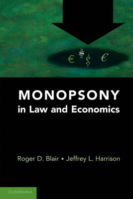 Monopsony in Law and Economics - Roger D. Blair, Jeffrey L. Harrison