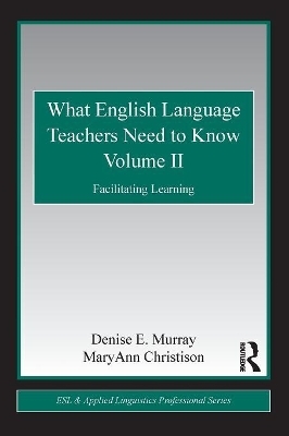 What English Language Teachers Need to Know Volume II - Denise E. Murray, MaryAnn Christison