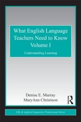 What English Language Teachers Need to Know Volume I - Denise E. Murray, MaryAnn Christison