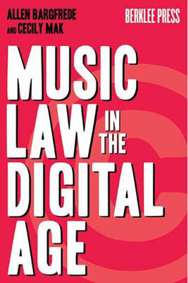 Music Law in the Digital Age - Allen Bargfrede, Cecily Mak