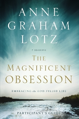 The Magnificent Obsession Bible Study Participant's Guide - Anne Graham Lotz