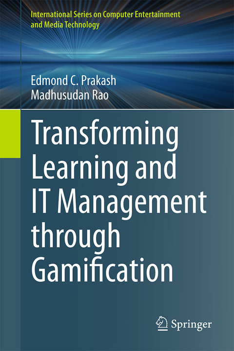 Transforming Learning and IT Management through Gamification - Edmond C. Prakash, Madhusudan Rao