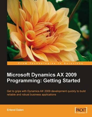 Microsoft Dynamics AX 2009 Programming: Getting Started - Erlend Dalen