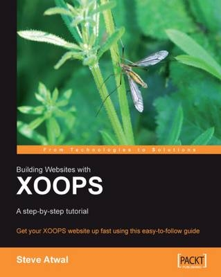 Building Websites with XOOPS : A step-by-step tutorial - Steve Atwal