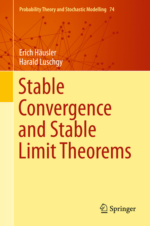 Stable Convergence and Stable Limit Theorems - Erich Häusler, Harald Luschgy