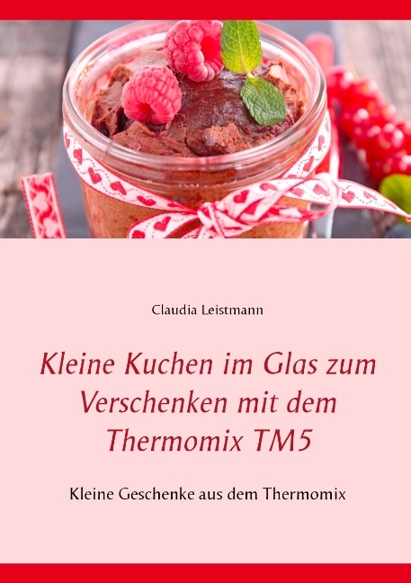 Kleine Kuchen im Glas zum Verschenken mit dem Thermomix TM5 - Claudia Leistmann