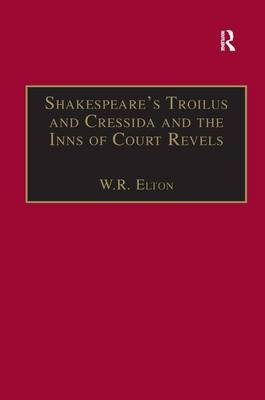 Shakespeare's Troilus and Cressida and the Inns of Court Revels -  W.R. Elton