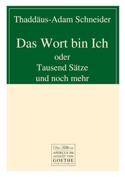 Das Wort bin Ich - Thaddäus-Adam Schneider