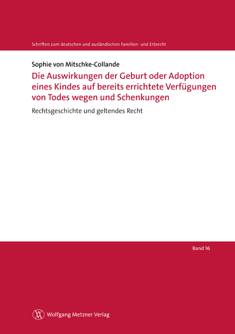 Die Auswirkungen der Geburt oder Adoption eines Kindes auf bereits errichtete Verfügungen von Todes wegen und Schenkungen - Sophie von Mitschke-Collande