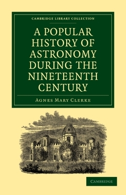 A Popular History of Astronomy During the Nineteenth Century - Agnes Mary Clerke