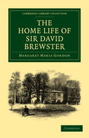 The Home Life of Sir David Brewster - Margaret Maria Gordon