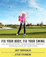 Fix Your Body, Fix Your Swing - Joey Diovisalvi, Steve Steinberg