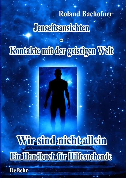 Jenseits - Ansichten - Kontakte mit der geistigen Welt - Roland Bachofner