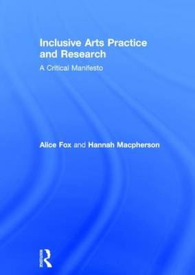 Inclusive Arts Practice and Research -  Alice Fox,  Hannah Macpherson