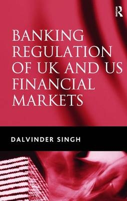 Banking Regulation of UK and US Financial Markets -  Dalvinder Singh