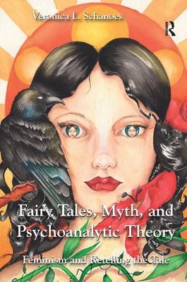 Fairy Tales, Myth, and Psychoanalytic Theory -  Veronica L. Schanoes