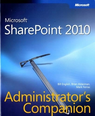 Microsoft SharePoint 2010 Administrator's Companion - Bill English, Brian Alderman, Mark Ferraz