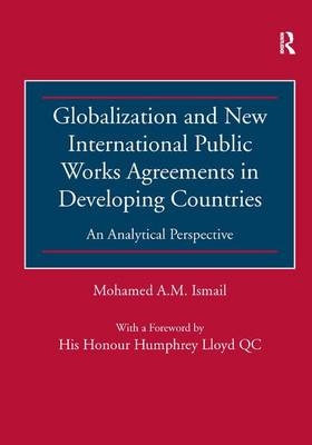 Globalization and New International Public Works Agreements in Developing Countries -  Mohamed A.M. Ismail