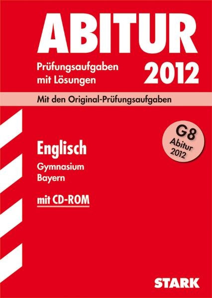 Abitur-Prüfungsaufgaben Gymnasium Bayern. Mit Lösungen / Englisch mit CD-ROM G8 Abitur 2012 - Dieter Hannack, Jürgen Naumann, Christoph Neuerer